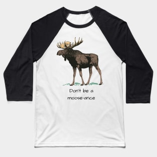 Funny Moose Quote Baseball T-Shirt